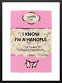 i know im a handful framed print by artist hue folk